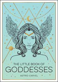 Little Book of Goddesses - An Empowering Introduction to Glorious Goddesses