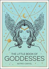 Little Book of Goddesses - An Empowering Introduction to Glorious Goddesses